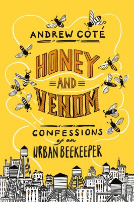 Honey and venom : confessions of an urban beekeeper cover image