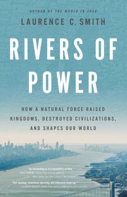 Rivers of power : how a natural force raised kingdoms, destroyed civilizations, and shapes our world cover image