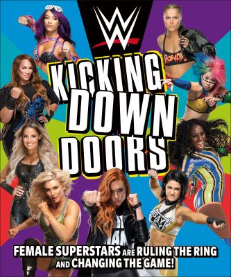 WWE kicking down doors : female superstars are ruling the ring and changing the game! cover image