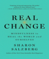 Real change mindfulness to heal ourselves and the world cover image