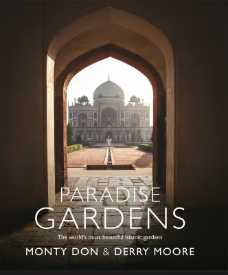 Paradise gardens : the world's most beautiful Islamic gardens cover image