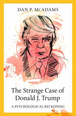 The strange case of Donald J. Trump : a psychological reckoning cover image