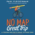 No map, great trip. A Young Writer's Road to Page One cover image cdn