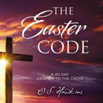 The easter code booklet. A 40-Day Journey to the Cross cover image cdn