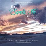 The santa fe trail. The History and Legacy of 19th Century America's Most Popular Overland Route to the Southwest cover image cdn