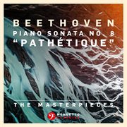 The masterpieces, beethoven: piano sonata no. 8 in c minor, op. 13 "pathétique" cover image cdn