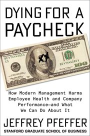 Dying for a paycheck. How Modern Management Harms Employee Health and Company Performance-and What We Can Do About It cover image cdn