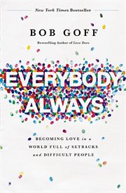 Everybody, always : Becoming Love in a World Full of Setbacks and Difficult People. cover image cdn