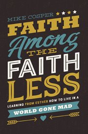 Faith among the faithless. Learning from Esther How to Live in a World Gone Mad cover image cdn