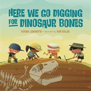 Here we go digging for dinosaur bones : (sung to the tune of "here we go round the mulberry bush") cover image cdn