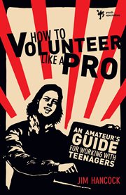 How to volunteer like a pro. An Amateur's Guide for Working with Teenagers cover image cdn