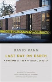 Last day on earth. A Portrait of the NIU School Shooter cover image cdn