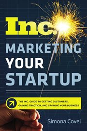 Marketing your startup. The Inc. Guide to Getting Customers, Gaining Traction, and Growing Your Business cover image cdn