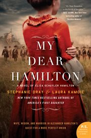 My dear hamilton. A Novel of Eliza Schuyler Hamilton cover image cdn