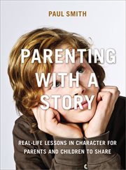Parenting with a story. Real-Life Lessons in Character for Parents and Children to Share cover image cdn