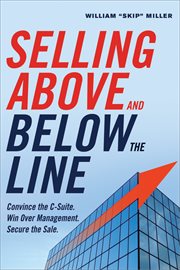 Selling above and below the line. Convince the C-Suite. Win Over Management. Secure the Sale. cover image cdn