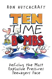 Ten time bombs : defusing the most explosive pressures teenagers face cover image cdn