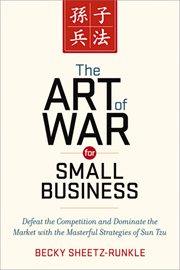 The art of war for small business : defeat the competition and dominate the market with the masterful strategies of Sun Tzu cover image cdn