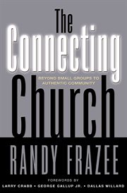 The connecting church. Beyond Small Groups to Authentic Community cover image cdn