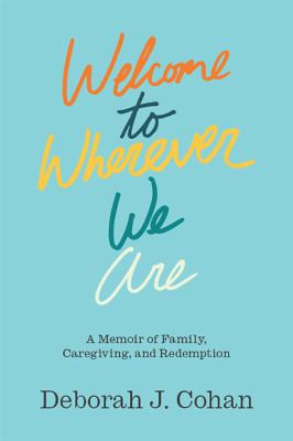Welcome to wherever we are : a memoir of family, caregiving and redemption  cover image cdn