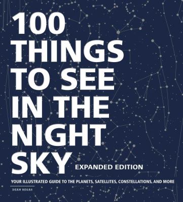 100 things to see in the night sky : expanded edition, your illustrated guide to the planets, satellites, constellations, and more cover image