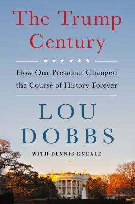 The Trump century : how our president changed the course of history forever cover image
