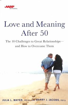 Love and meaning after 50 : the 10 challenges to great relationships; and how to overcome them  cover image cdn