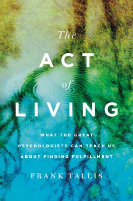 The act of living : what the great psychologists can teach us about finding fulfillment  cover image cdn