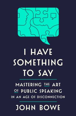 I have something to say : mastering the art of public speaking in an age of disconnection cover image