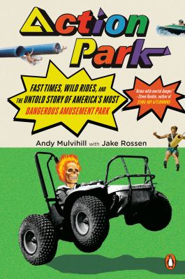 Action Park : fast times, wild rides, and the untold story of America's most dangerous amusement park  cover image cdn