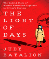 The light of days the untold story of women resistance fighters in Hitler's ghettos  cover image cdn