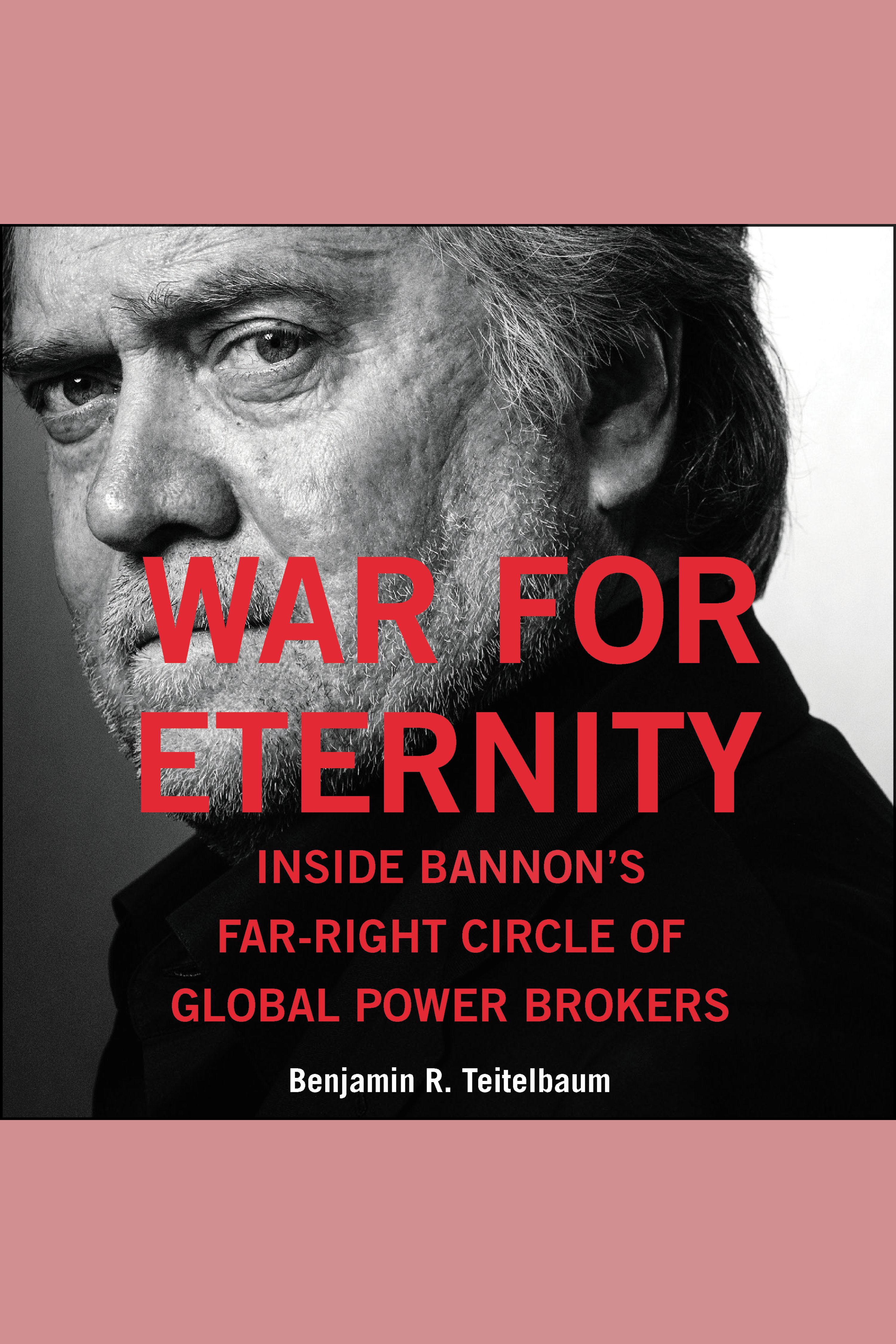 War for Eternity Inside Bannon's Far-Right Circle of Global Power Brokers cover image cdn