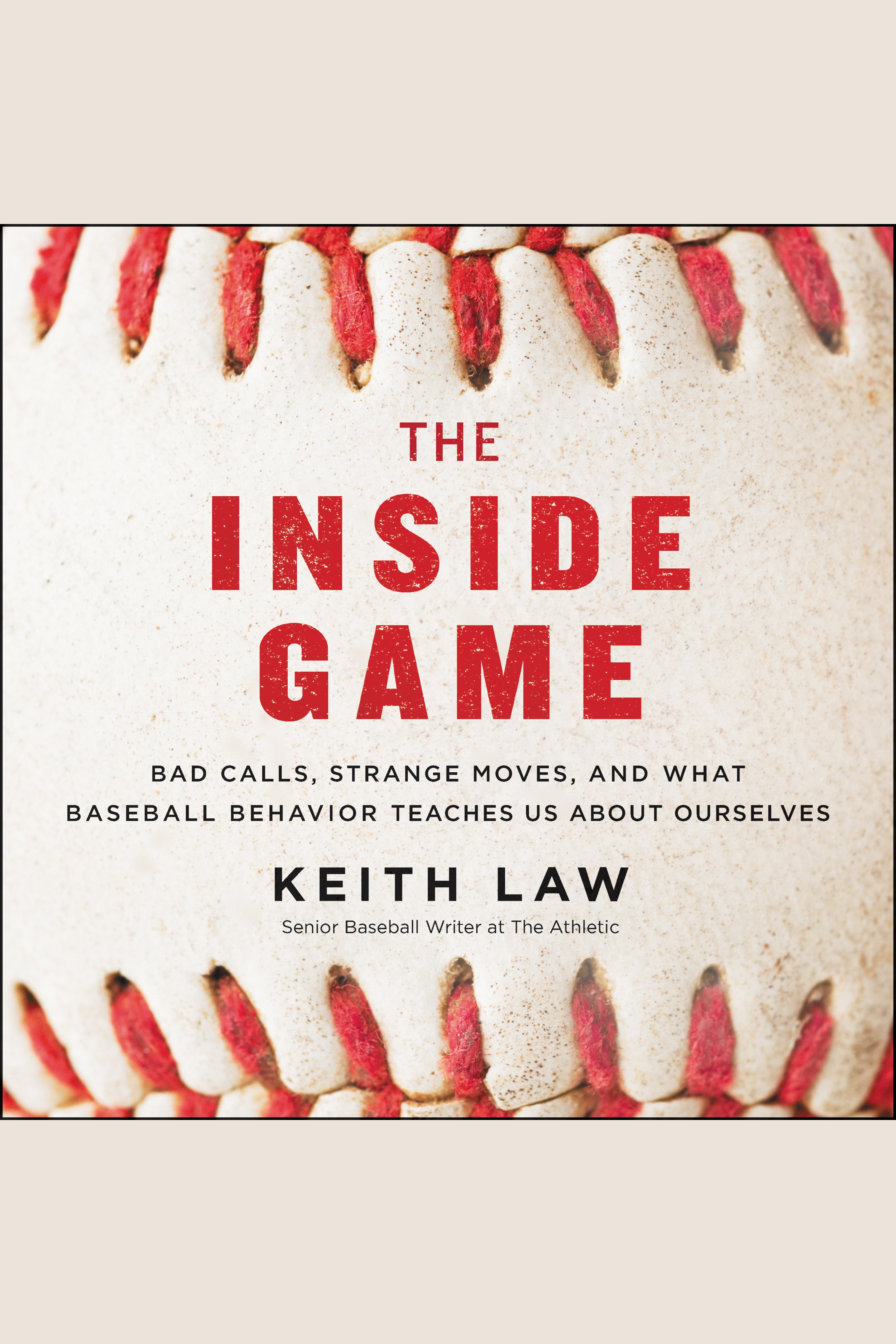 The Inside Game Bad Calls, Strange Moves, and What Baseball Behavior Teaches Us About Ourselves cover image cdn