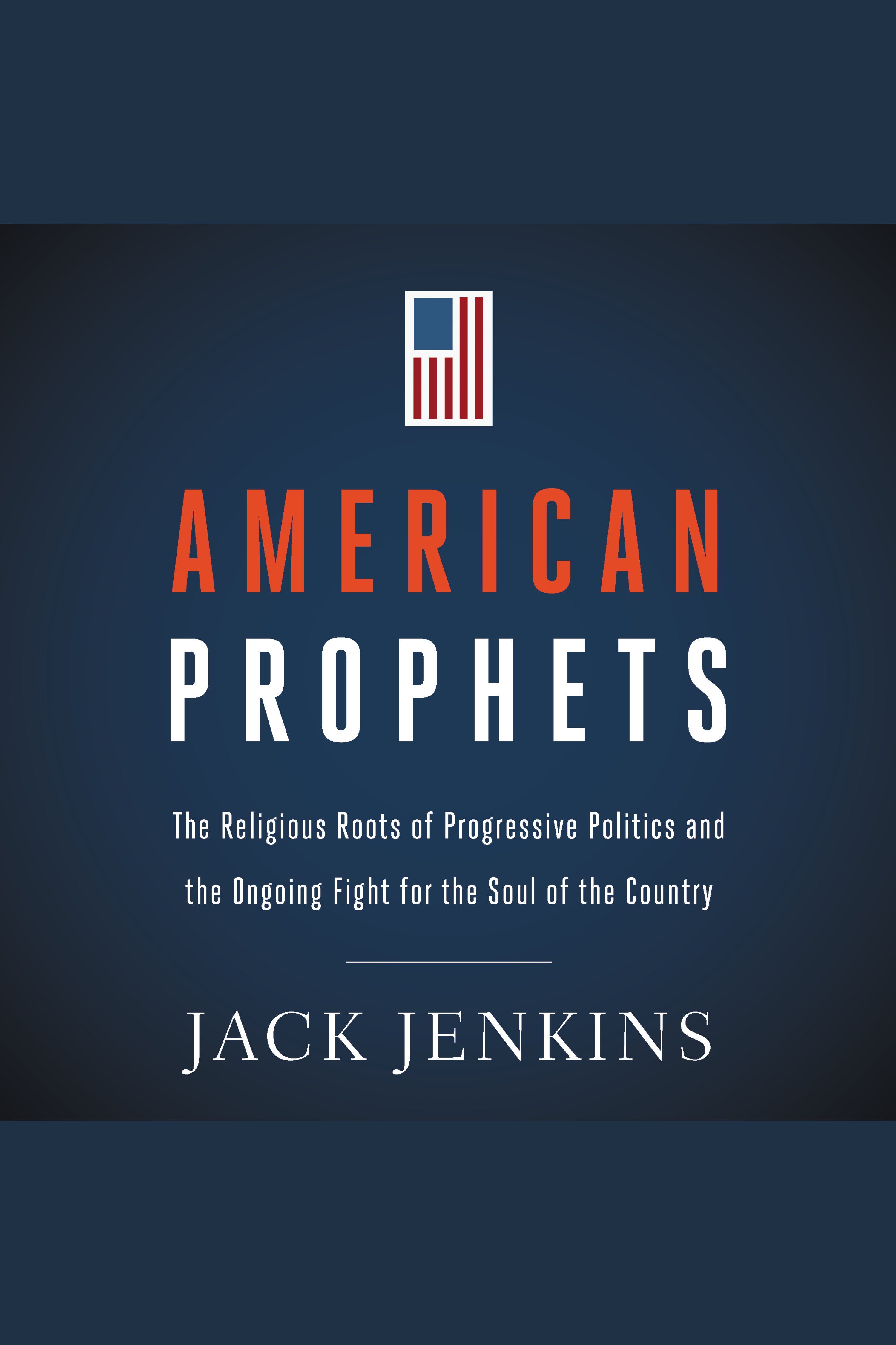 American Prophets The Religious Roots of Progressive Politics and the Ongoing Fight for the Soul of the Country cover image cdn