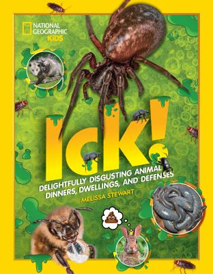 Ick! : delightfully disgusting animal dinners, dwellings, and defenses cover image