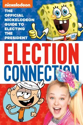 Election connection : the official Nickelodeon guide to electing the president cover image