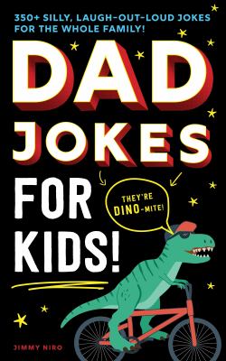 Dad jokes for kids : 350+ silly, laugh-out-loud jokes for the whole family! cover image