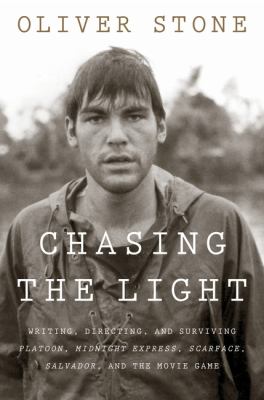 Chasing the light : writing, directing, and surviving Platoon, Midnight Express, Scarface, Salvador, and the movie game cover image