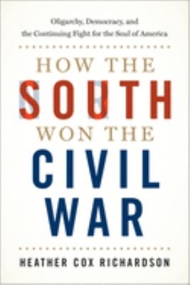 How the South won the Civil War : oligarchy, democracy, and the continuing fight for the soul of America  cover image cdn