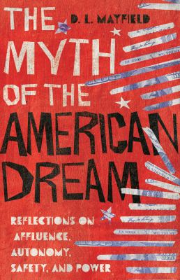 The myth of the American dream : reflections on affluence, autonomy, safety, and power cover image