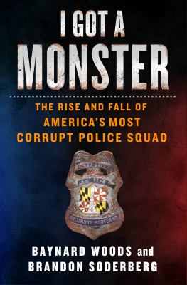 I got a monster : the rise and fall of America's most corrupt police squad  cover image cdn