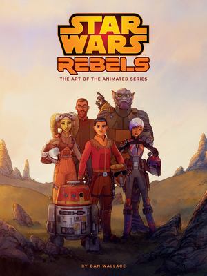 The art of Star Wars Rebels : the art of the animated series cover image