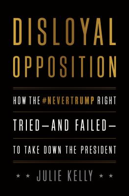 Disloyal opposition : how the #NeverTrump Right tried--and failed--to take down the president  cover image cdn