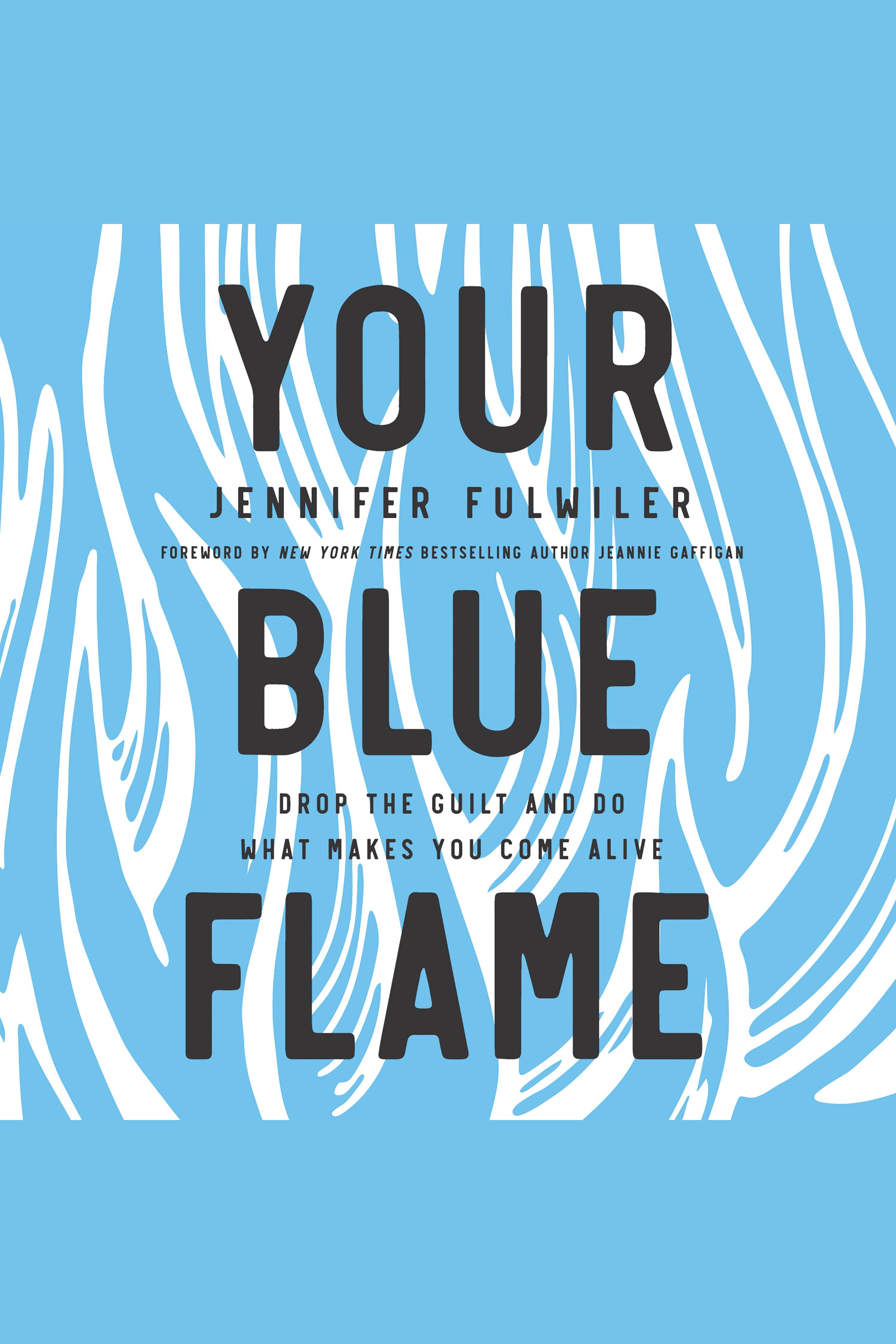 Your Blue Flame Drop the Guilt and Do What Makes You Come Alive cover image cdn