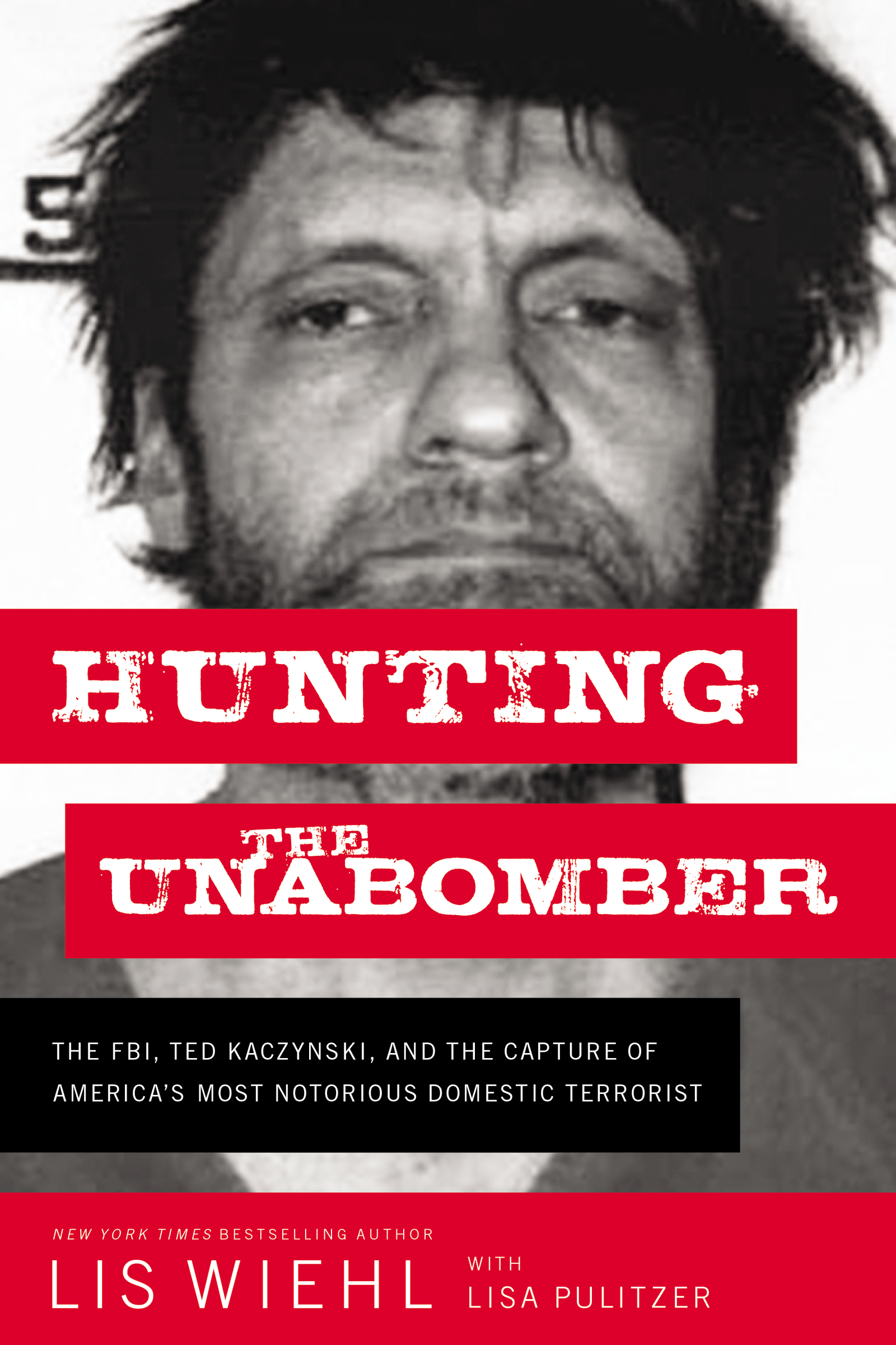 Hunting the Unabomber The FBI, Ted Kaczynski, and the Capture of America’s Most Notorious Domestic Terrorist cover image cdn