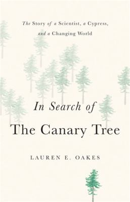 In search of the canary tree : the story of a scientist, a cypress, and a changing world  cover image cdn