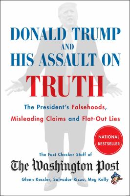 Donald Trump and his assault on truth : the President's falsehoods, misleading claims and flat-out lies cover image