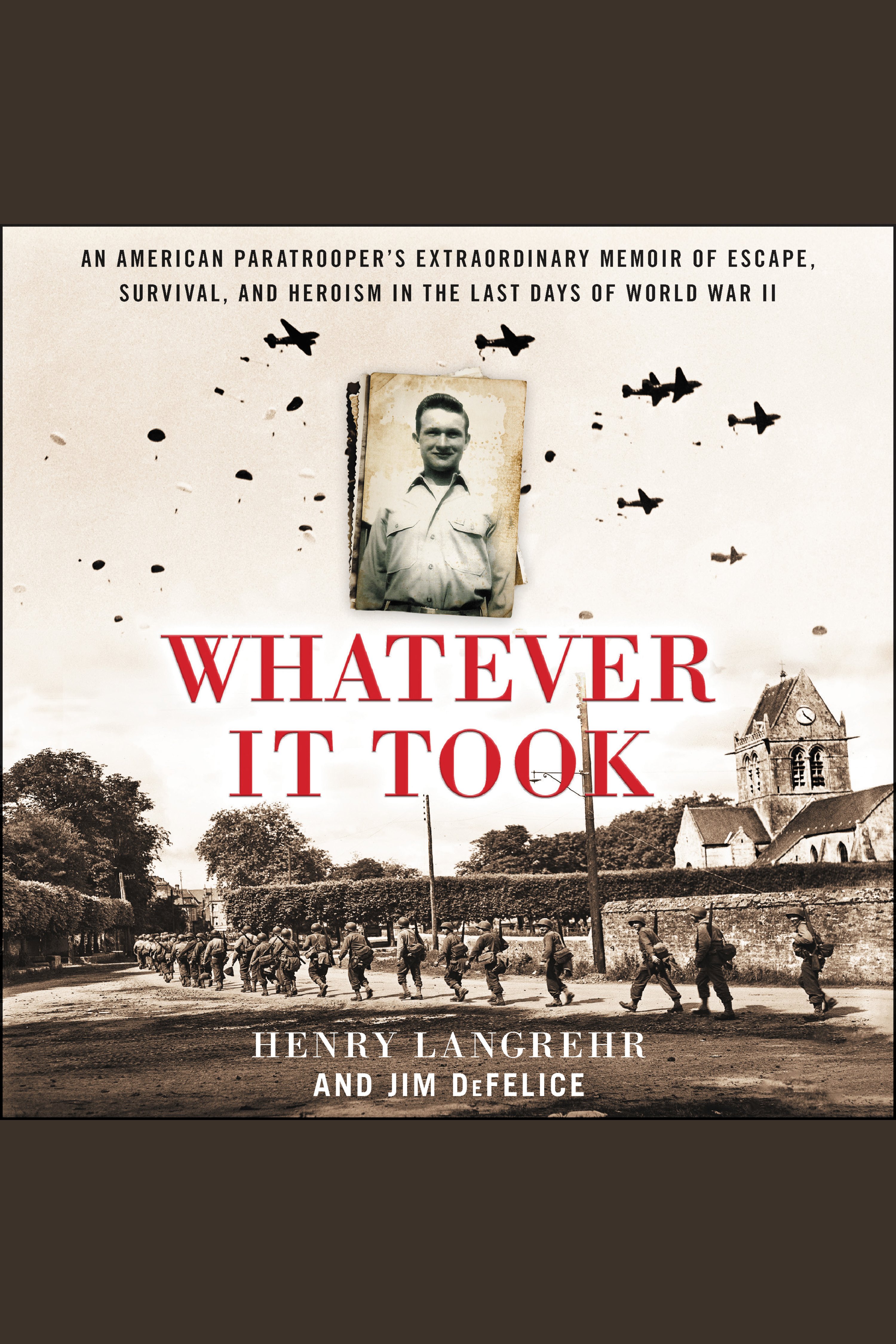 Whatever It Took An American Paratrooper's Extraordinary Memoir of Escape, Survival, and Heroism in the Last Days of World War II cover image cdn