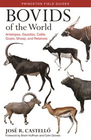 Bovids of the world : antelopes, gazelles, cattle, goats, sheep, and relatives cover image cdn