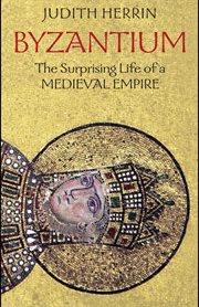 Byzantium. The Surprising Life of a Medieval Empire cover image cdn